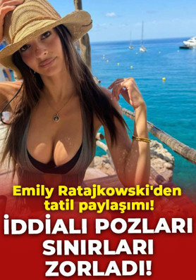 Süper model Emily Ratajkowski'den iddialı tatil paylaşımı: Bikinili pozları sınırları zorladı