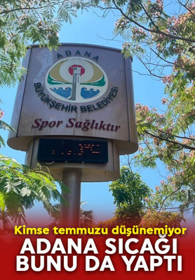 Adana sıcağı bunu da yaptı
