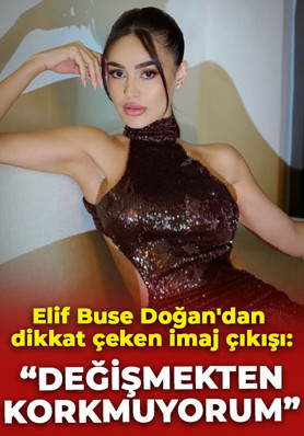 Elif Buse Doğan'dan dikkat çeken imaj çıkışı: Değişmekten korkmuyorum!