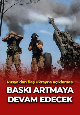 Rusya'dan flaş Ukrayna açıklaması: Baskıyı artırmayı sürdüreceğiz