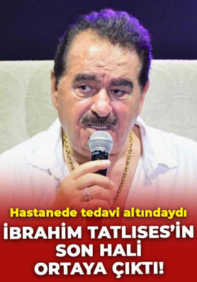 Hastanede tedavi altındaydı! İbrahim Tatlıses'in son hali ortaya çıktı