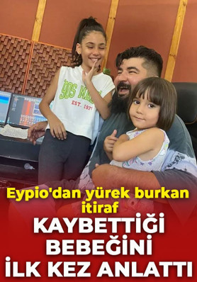 Eypio'dan yürek burkan itiraf: Kaybettiği bebeğini ilk kez anlattı