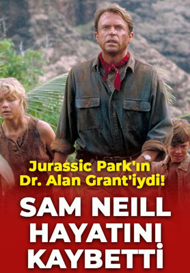 Jurassic Park'ın Dr. Alan Grant'iydi! Usta oyuncu Sam Neill hayatını kaybetti