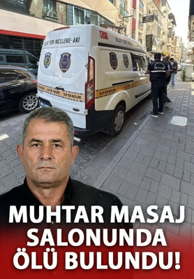 Aydın'da mahalle muhtarı masaj salonunda ölü bulundu