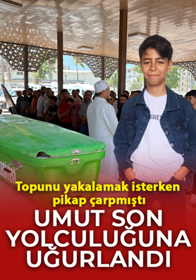 Topunu yakalamak isterken pikap çarpmıştı! Umut son yolculuğuna uğurlandı