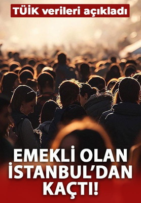 TÜİK verileri açıkladı: İstanbul'da emekli olan göç etti