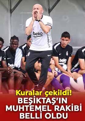 Son dakika | Beşiktaş'ın Avrupa Ligi 3.eleme turundaki muhtemel rakibi belli oldu