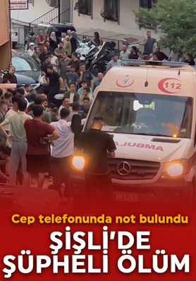Şişli'de şüpheli ölüm! Cep telefonunda not bulundu