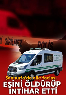 Şanlıurfa'da aile faciası! Eşini öldürüp, intihar etti