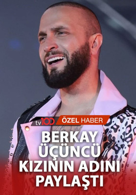 Berkay üçüncü kez baba oluyor: Kızının adını açıkladı