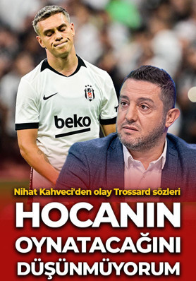 Nihat Kahveci'den olay Trossard sözleri: Oynatacağını düşünmüyorum