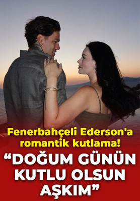 Fenerbahçeli Ederson'a eşinden romantik kutlama: "Doğum günün kutlu olsun aşkım"