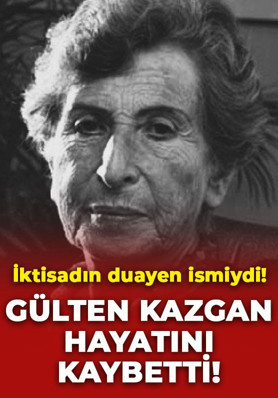 İktisadın duayen ismi Gülten Kazgan'dan acı haber! 99 yaşında hayatını kaybetti