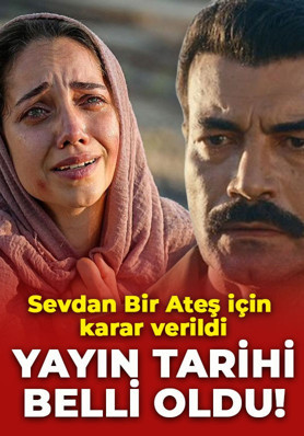 Sevdan Bir Ateş için karar verildi! Yayın tarihi belli oldu