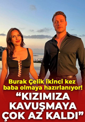 Burak Çelik ikinci kez baba olmaya hazırlanıyor: "Kızımıza kavuşmaya çok az kaldı" notuyla paylaştı