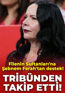 Filenin Sultanları'na Şebnem Ferah'tan destek! Tribünden takip etti