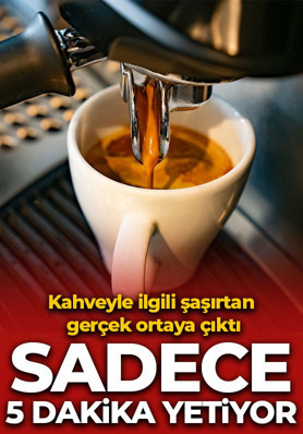 Sadece 5 dakika yetiyor! Kahveyle ilgili şaşırtan gerçek ortaya çıktı