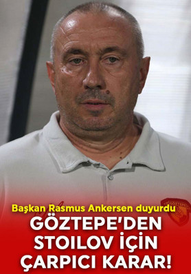 Göztepe’den herkesi şaşırtan Stanimir Stoilov kararı! Başkan Ankersen resmen açıkladı