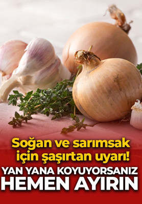 Soğan ve sarımsak için şaşırtan uyarı! Yan yana koyuyorsanız hemen ayırın