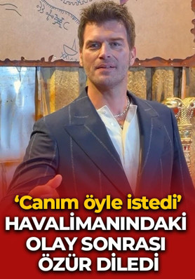 Havalimanındaki olay sonrası Kıvanç Tatlıtuğ özür diledi