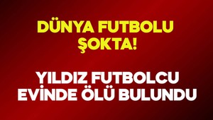 Dünya futbolu yasta! Yıldız futbolcu evinde ölü bulundu!