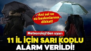 Meteoroloji'den 11 il için sarı kodlu uyarı! Çok şiddetli gelecek: Ani sel ve su baskınlarına dikkat