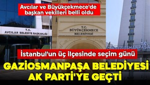 İstanbul'un üç ilçesinde seçim günü: Gaziosmanpaşa Belediyesi AK Parti'ye geçti
