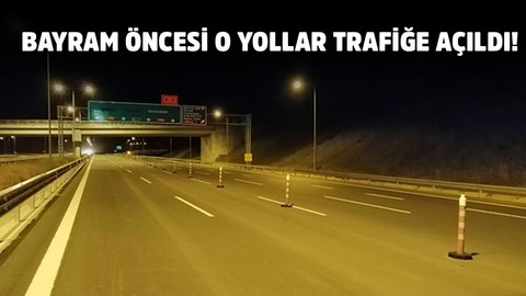 Bayram öncesi o yollar trafiğe açıldı