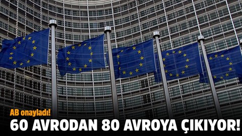 AB onayladı! 60 avrodan 80 avroya çıkıyor!