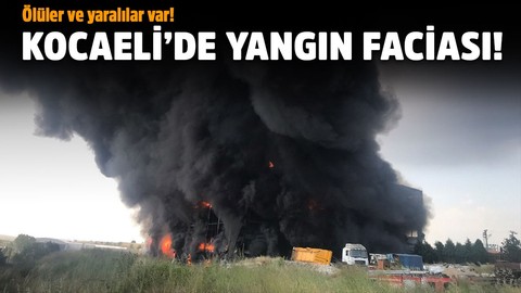 Kocaeli'de yangın faciası!