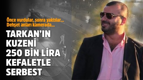 Tarkan'ın kuzeni 250 bin lira kefaletle serbest!