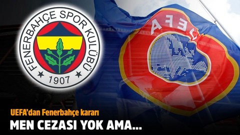 UEFA’dan Fenerbahçe’ye men cezası yok ama...