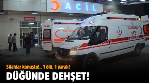 Düğünde dehşet!.. Silahlar konuştu!.. 1 ölü, 1 yaralı!