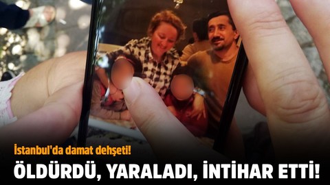 İstanbul'da damat dehşeti!.. Öldürdü, yaraladı, intihar etti!