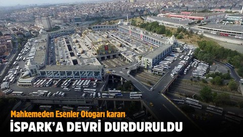 Esenler Otogarı'nın İSPARK'a devri durduruldu