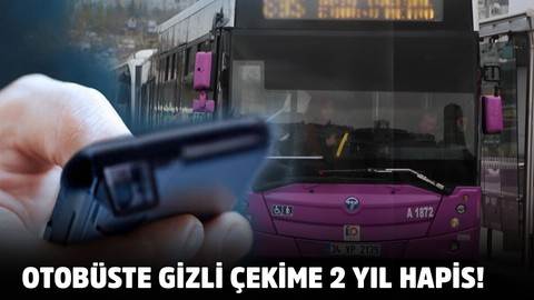 Otobüste gizli çekime 2 yıl hapis!