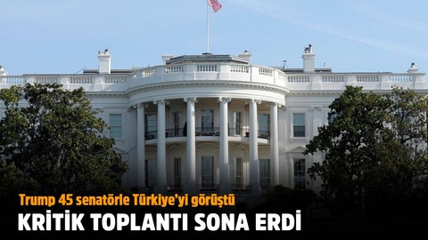 Trump Beyaz Saray'da 45 senatörle görüştü