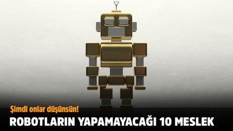 Robotlara kaptırmama garantili 10 meslek