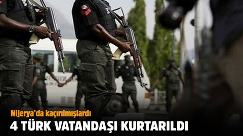 Nijerya'da kaçırılan 4 Türk vatandaşı kurtarıldı