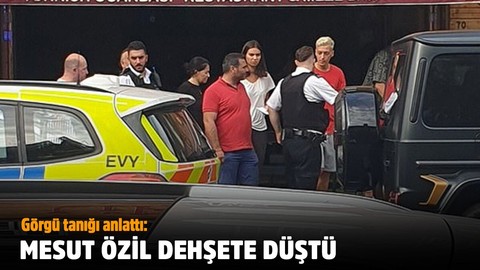 Görgü tanığı anlattı: Mesut Özil dehşete düştü