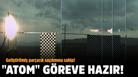 "Atom" göreve hazır!.. Geliştirilmiş parçacık saçılımına sahip!