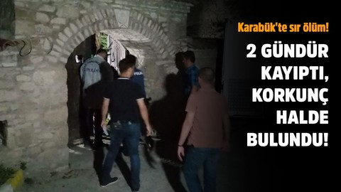 Karabük'te sır ölüm!.. 2 gündür kayıptı, korkunç halde bulundu!