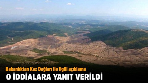 Kaz Dağları ile ilgili iddialara bakanlıktan açıklama