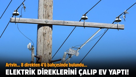 Ev yapmak için elektrik direği çaldı!