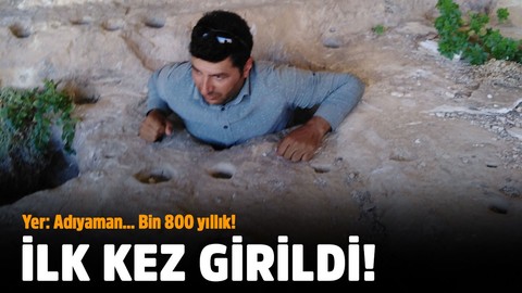 Yer: Adıyaman... Bin 800 yıllık!.. İlk kez girildi!