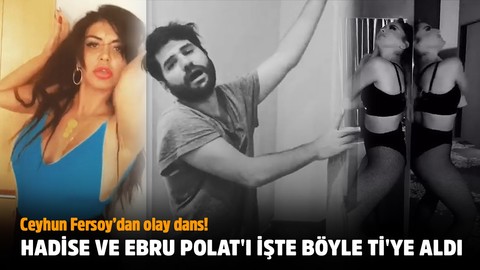 Ceyhun Fersoy, Hadise ve Ebru Polat'ı bu dans videosuyla ti'ye aldı