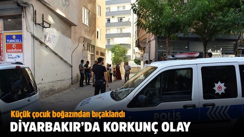 Küçük çocuk boğazından bıçaklandı