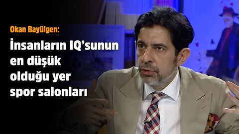 Okan Bayülgen: İnsanların iq'sunun en düşük olduğu yer spor salonları