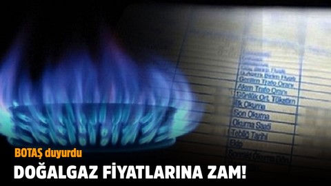 Doğalgaz fiyatlarına zam