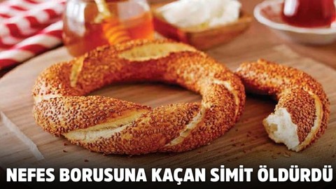 Nefes borusuna kaçan simit yüzünden hayatını kaybetti